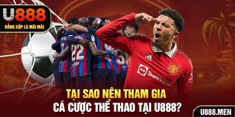 Tại sao nên tham gia cá cược thể thao tại U888?