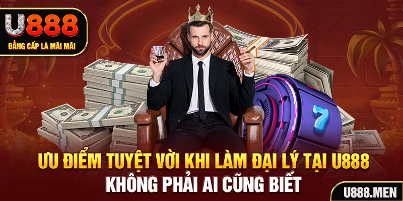 Đại Lý U888 – Cơ Hội Kiếm Tiền Hot Nhất Năm 2025 Ưu điểm tuyệt vời khi làm đại lý tại U888 không phải ai cũng biết