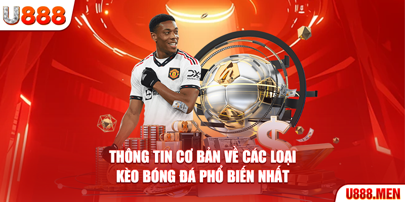 Thông Tin Cơ Bản Về Các Loại Kèo Bóng Đá Phổ Biến Nhất Hiện Nay Các loại kèo bóng đá