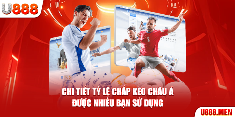 Kèo Châu Á - Nắm Vững 5 Loại Kèo Quan Trọng Nhất Để Thắng Chi tiết tỷ lệ chấp kèo Châu Á được nhiều bạn sử dụng