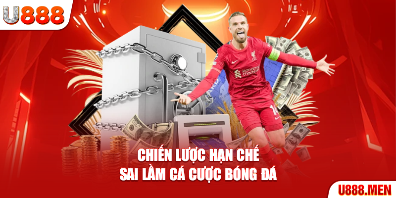 Sai Lầm Cá Cược Bóng Đá - Lỗi Nguy Hiểm Khiến Thua Nhanh Chiến lược hạn chế sai lầm cá cược bóng đá