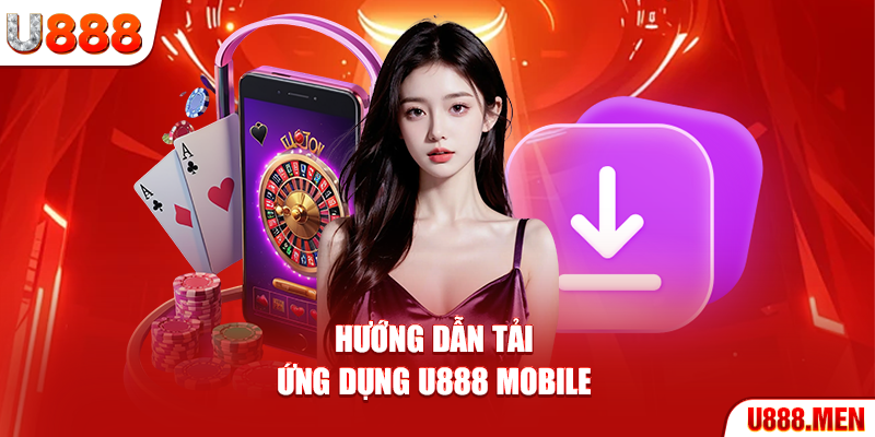 Trải nghiệm U888 mobile qua ứng dụng siêu xịn xò