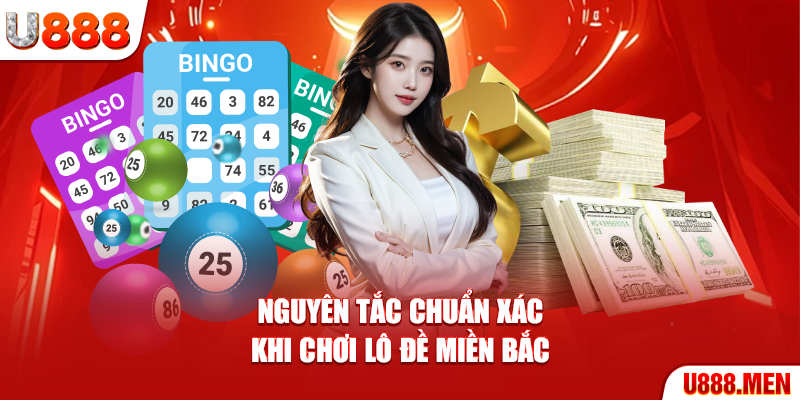 Cách Bắt Lô Đề Miền Bắc An Toàn Và Chuẩn Xác Nhất 2025 Nguyên tắc chuẩn xác khi chơi lô đề miền Bắc