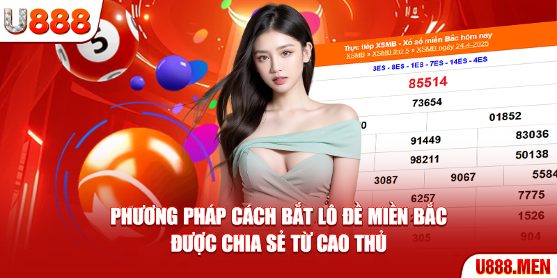 Cách Bắt Lô Đề Miền Bắc An Toàn Và Chuẩn Xác Nhất 2025 Phương pháp cách bắt lô đề miền bắc được chia sẻ từ cao thủ