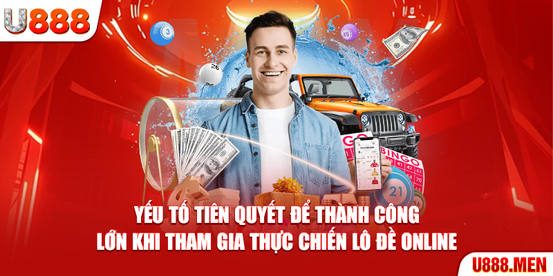 Kinh Nghiệm Lô Đề - 5 Chiến Lược Bạc Thủ Bất Bại Từ Cao Thủ Yếu tố tiên quyết để thành công lớn khi tham gia thực chiến Lô Đề online